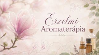 Érzelmi Aromaterápia IV.